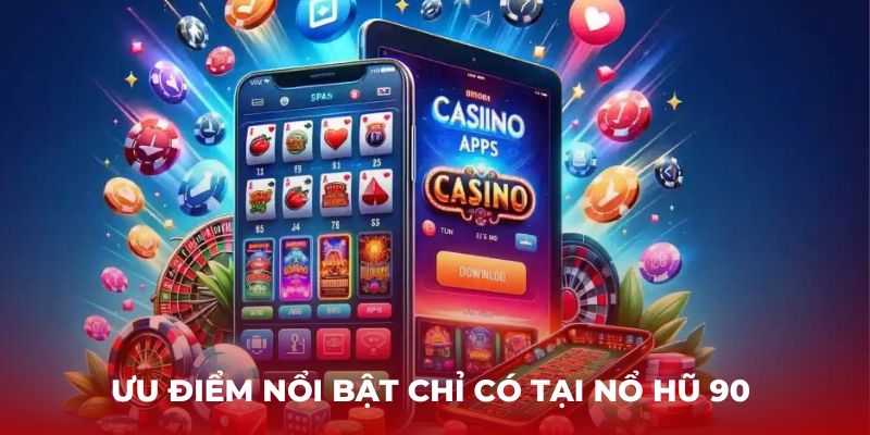 Ưu điểm nổi bật chỉ có tại Nổ Hũ 90 tại nhà cái Hello88